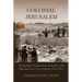 Colonial Jerusalem: The Spatial Construction of Identity and Difference in a City of Myth, 1948-2012