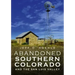 Abandoned Southern Colorado and the San Luis Valley