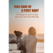 Take Care Of A First Baby: Everything You Need To Know About Your First Year With Baby: Baby Care Tips For New Moms