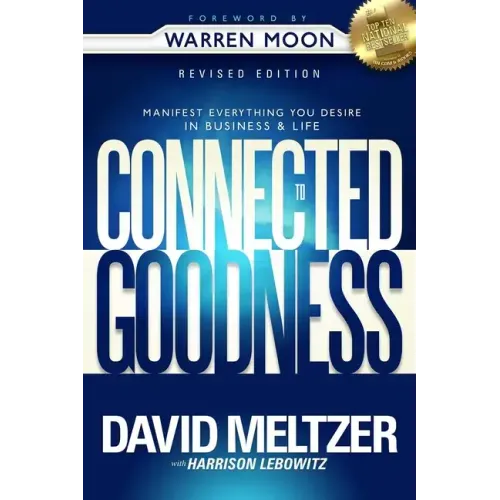 Connected to Goodness: Manifest Everything You Desire in Business and Life