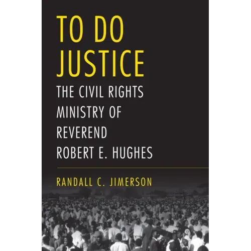 To Do Justice: The Civil Rights Ministry of Reverend Robert E. Hughes