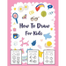 How to Draw for Kids: A Simple Step-by-Step Guide to Drawing Cute Stuff