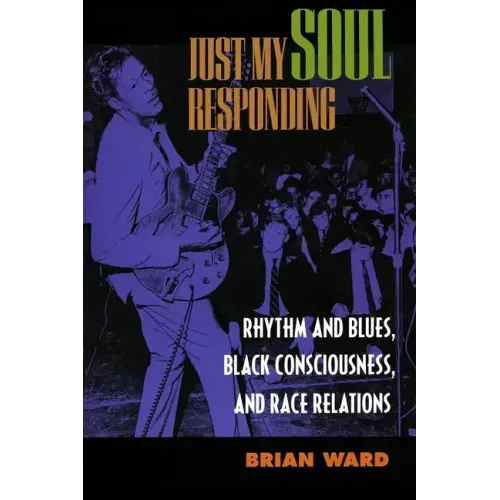 Just My Soul Responding: Rhythm and Blues, Black Consciousness, and Race Relations