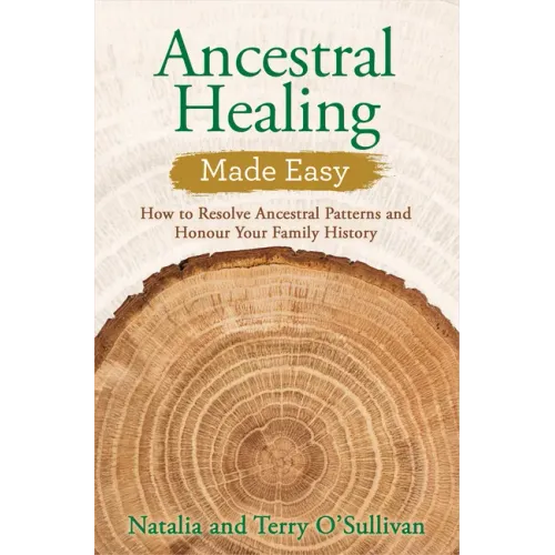 Ancestral Healing Made Easy: How to Resolve Ancestral Patterns and Honour Your Family History