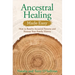 Ancestral Healing Made Easy: How to Resolve Ancestral Patterns and Honour Your Family History