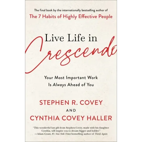 Live Life in Crescendo: Your Most Important Work Is Always Ahead of You
