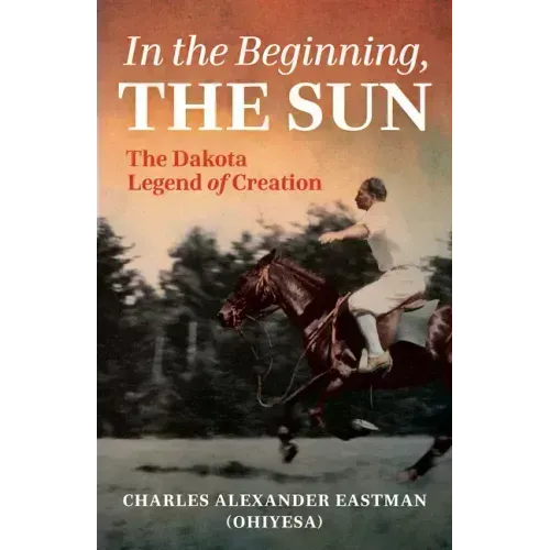 In the Beginning, the Sun: The Dakota Legend of Creation