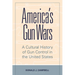 America's Gun Wars: A Cultural History of Gun Control in the United States
