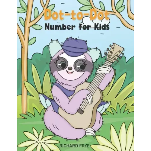 Dot to Dot Numbers for Kids: Numbers 1-50 Dot-to-Dots Workbook - 30 Sloth Designs, Preschool to Kindergarten, Connect the Dots, Numerical Order, Co
