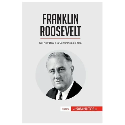 Franklin Roosevelt: Del New Deal a la Conferencia de Yalta