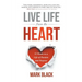 Live Life from the Heart: 52 Weeks to a Life of Passion and Purpose