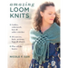 Amazing Loom Knits: Cables, Colorwork, Lace and Other Stitches * 30 Scarves, Hats, Mittens, Bags and Shawls * Plus All the Basics