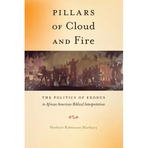 Pillars of Cloud and Fire: The Politics of Exodus in African American Biblical Interpretation