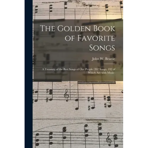 The Golden Book of Favorite Songs: a Treasury of the Best Songs of Our People (202 Songs, 192 of Which Are With Music)