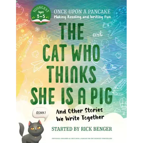 The Cat Who Thinks She Is a Pig and Other Stories We Write Together: Once Upon a Pancake: For the Youngest Storytellers