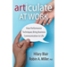 Articulate at Work: How Performance Techniques Bring Business Communication to Life