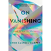 On Vanishing: Mortality, Dementia, and What It Means to Disappear