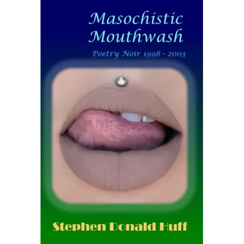 Masochistic Mouthwash: Poetry Noir 1998 - 2003