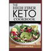 The High Fiber Keto Cookbook: The Complete Guide to Transforming Your Life and Health