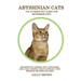 Abyssinian Cats: Abyssinian Cat General Info, Purchasing, Care, Cost, Keeping, Health, Supplies, Food, Breeding and More Included! The