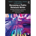 Becoming a Public Relations Writer: Strategic Writing for Emerging and Established Media