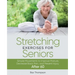 Stretching Exercises For Seniors: Simple Movements to Improve Posture, Decrease Back Pain, and Prevent Injury After 60