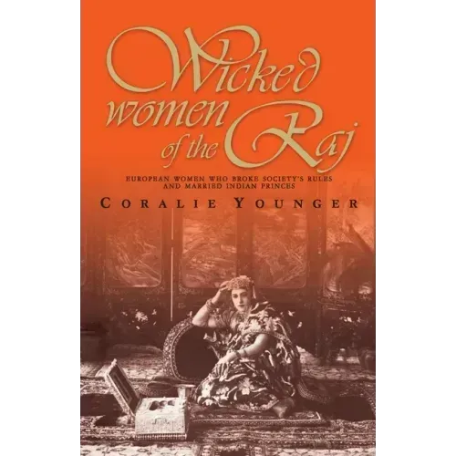 Wicked Women Of The Raj: European Women Who Broke Society Rules And Married Life