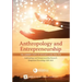 Anthropology and Entrepreneurship: The Current State of Research and Practice