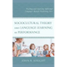 Sociocultural Theory and Language Learning as Performance: Teaching and Learning Additional Languages through Performing Arts