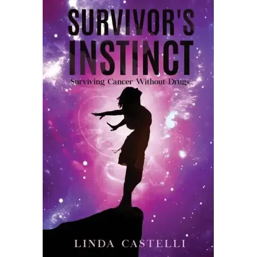 Survivor's Instinct: Surviving Cancer Without Drugs