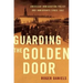 Guarding the Golden Door: American Immigration Policy and Immigrants Since 1882