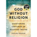 God Without Religion: Questioning Centuries of Accepted Truths