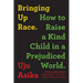 Bringing Up Race: How to Raise a Kind Child in a Prejudiced World