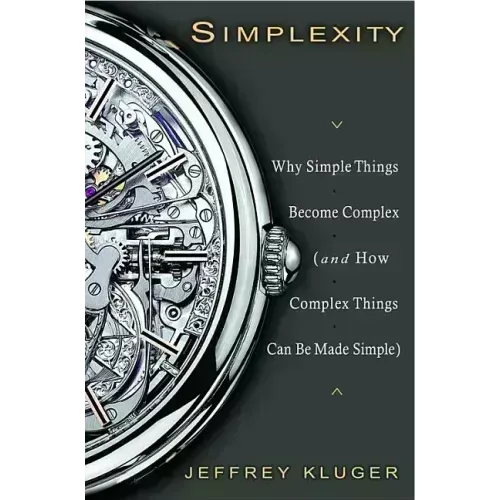 Simplexity: Why Simple Things Become Complex (and How Complex Things Can Be Made Simple)