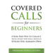 Covered Calls for Beginners: A Risk-Free Way to Collect "Rental Income" Every Single Month on Stocks You Already Own
