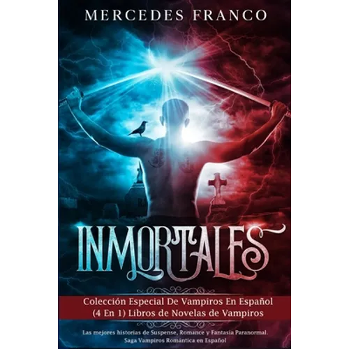 Inmortales: Colección Especial De Vampiros En Español (4 En 1) Libros de Novelas de Vampiros: Las mejores historias de Suspense, R
