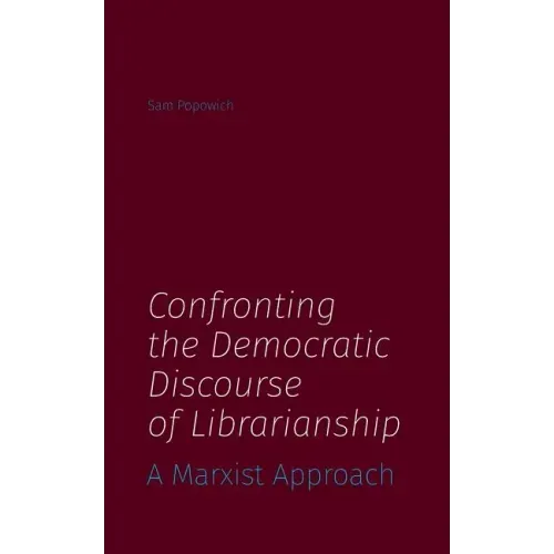Confronting the Democratic Discourse of Librarianship: A Marxist Approach