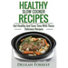 Healthy Slow Cooker Recipes: Create Delicious Healthy Dishes With Your Slow Cooker, Discover More Healthy Slow Cooker Recipes, ( Clean Eating, Heal