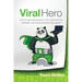 Viral Hero: How To Build Viral Products, Turn Customers Into Marketers, And Achieve Superhuman Growth