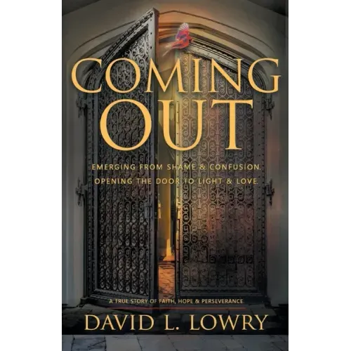Coming Out: Emerging From Shame & Confusion, Opening The Door To Light & Love.