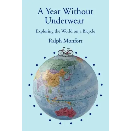 A Year Without Underwear: Exploring the World on a Bicycle