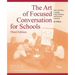The Art of Focused Conversation for Schools, Third Edition: Over 100 Ways to Guide Clear Thinking and Promote Learning