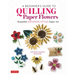 A Beginner's Guide to Quilling Paper Flowers: Beautiful Japanese-Style Paper Art