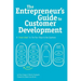 The Entrepreneur's Guide to Customer Development: A cheat sheet to The Four Steps to the Epiphany