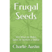 Frugal Seeds: 501 Ways to Make, Save, or Stretch a Dollar