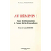 Au Feminin!: Code de Feminisation a l'Usage de la Francophonie