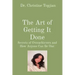 The Art of Getting It Done: Secrets of Overachievers and How Anyone Can Be One