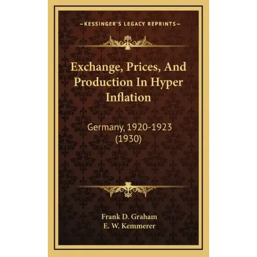Exchange, Prices, And Production In Hyper Inflation: Germany, 1920-1923 (1930)