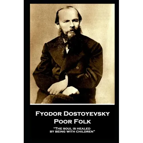 Fyodor Dostoyevsky - Poor Folk: "The soul is healed by being with children"