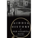 Hidden History of Old Atlanta